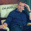 HOUSE - oh god
