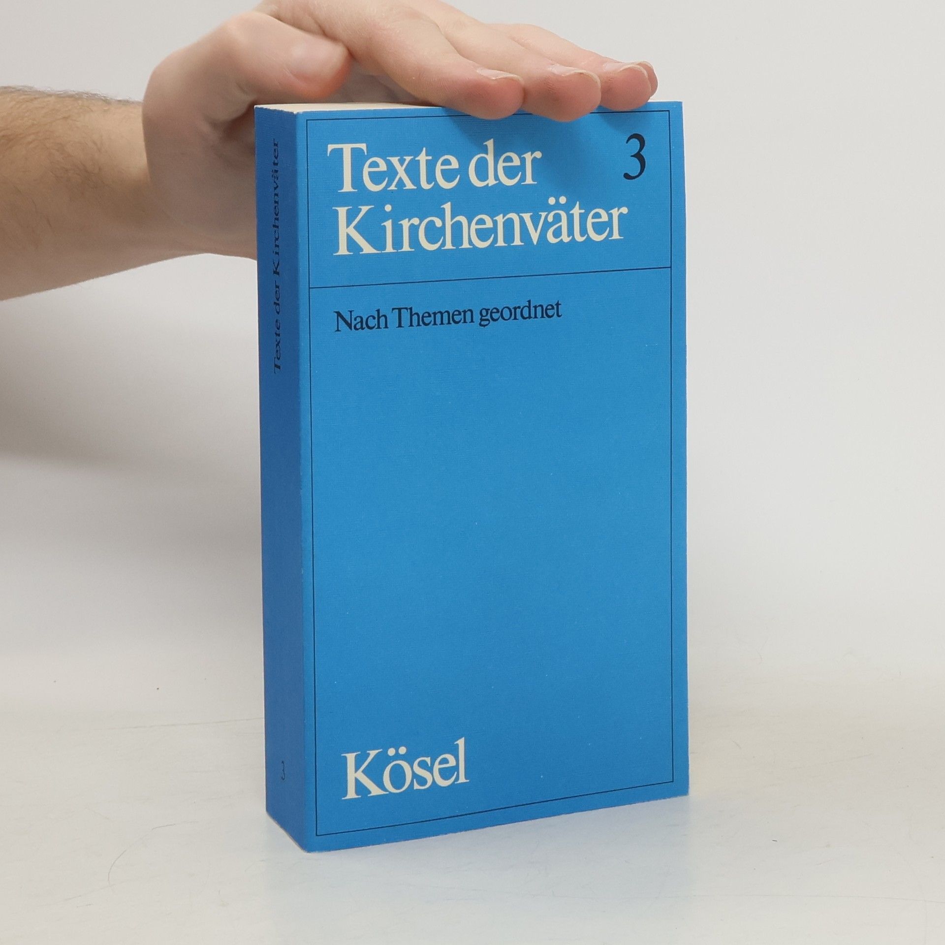 Texte der Kirchenväter 3. Eine Auswahl nach Themen geordnet