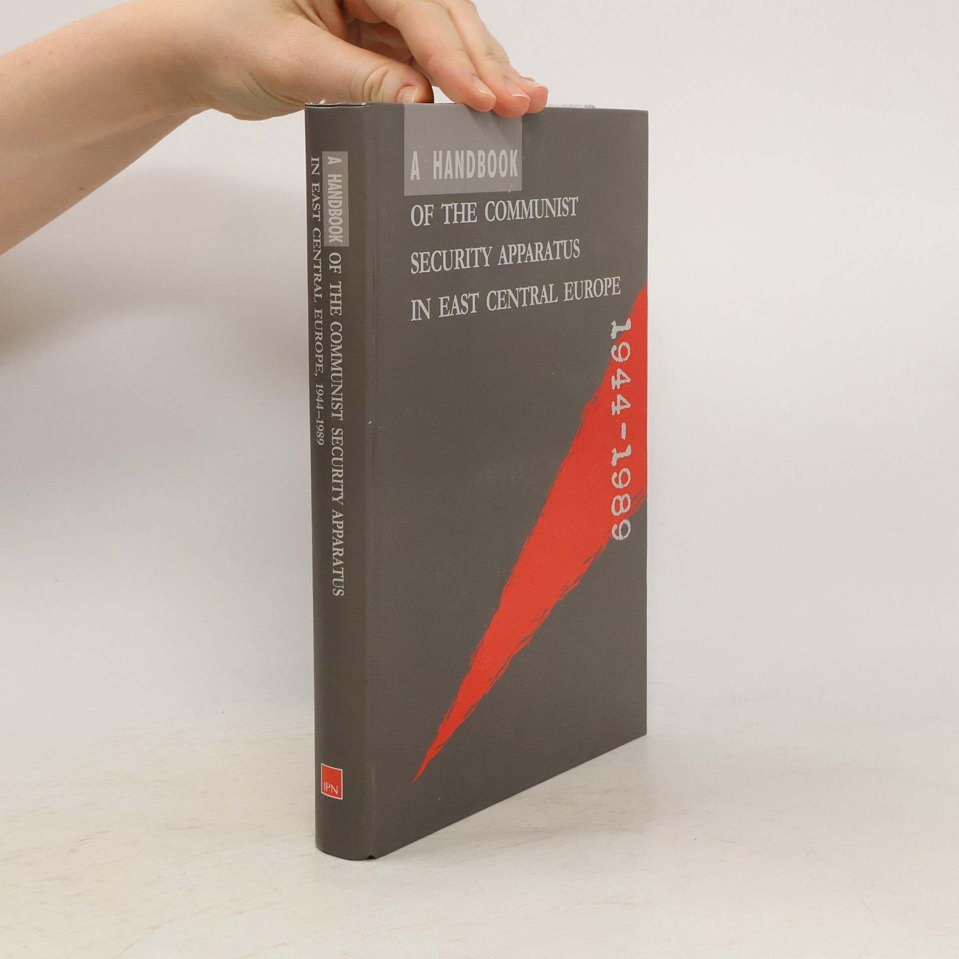 A Handbook of the Communist Security Apparatus in East Central Europe 1944-1989
