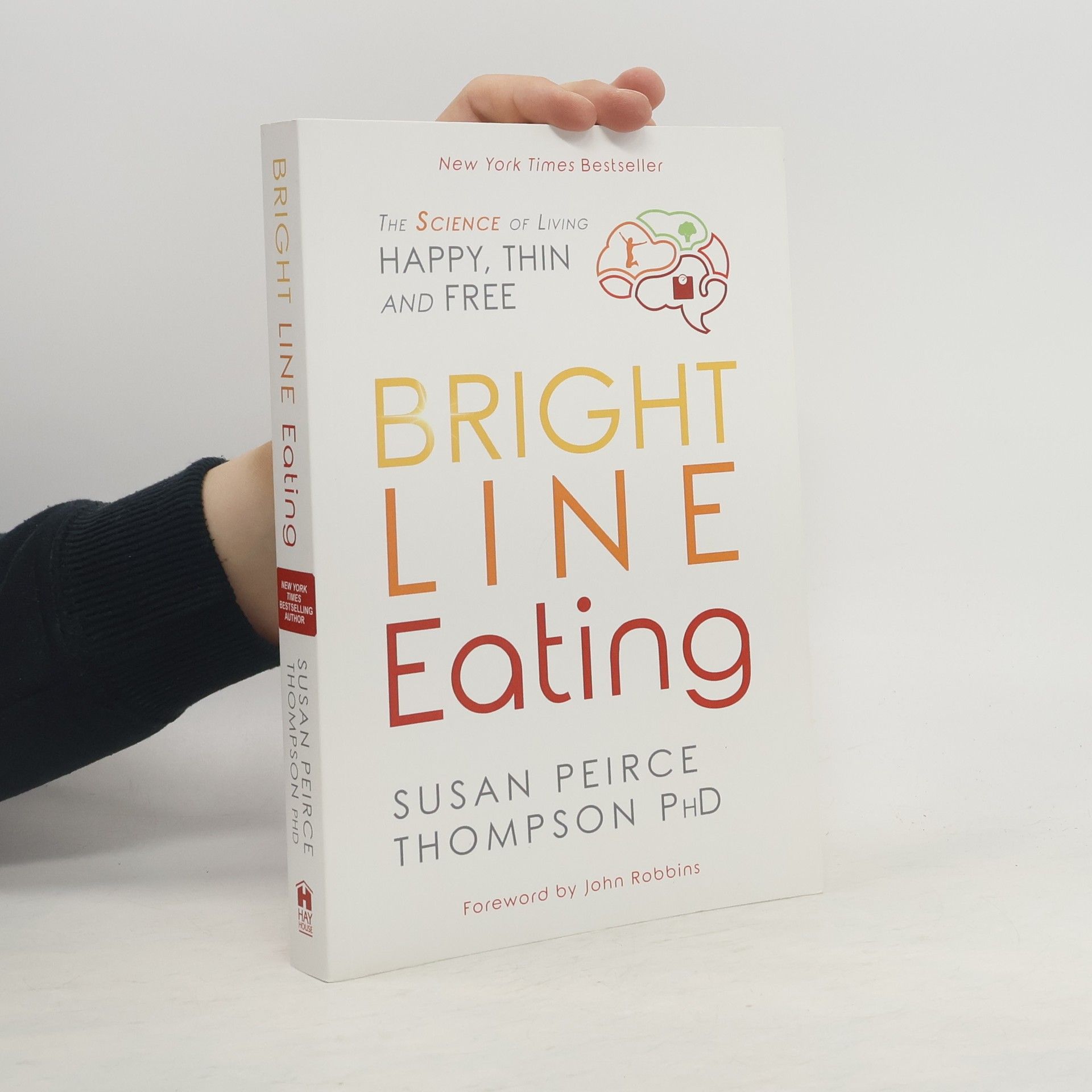 Susan Peirce Thompson Bright line eating : the science of living happy, thin, and free