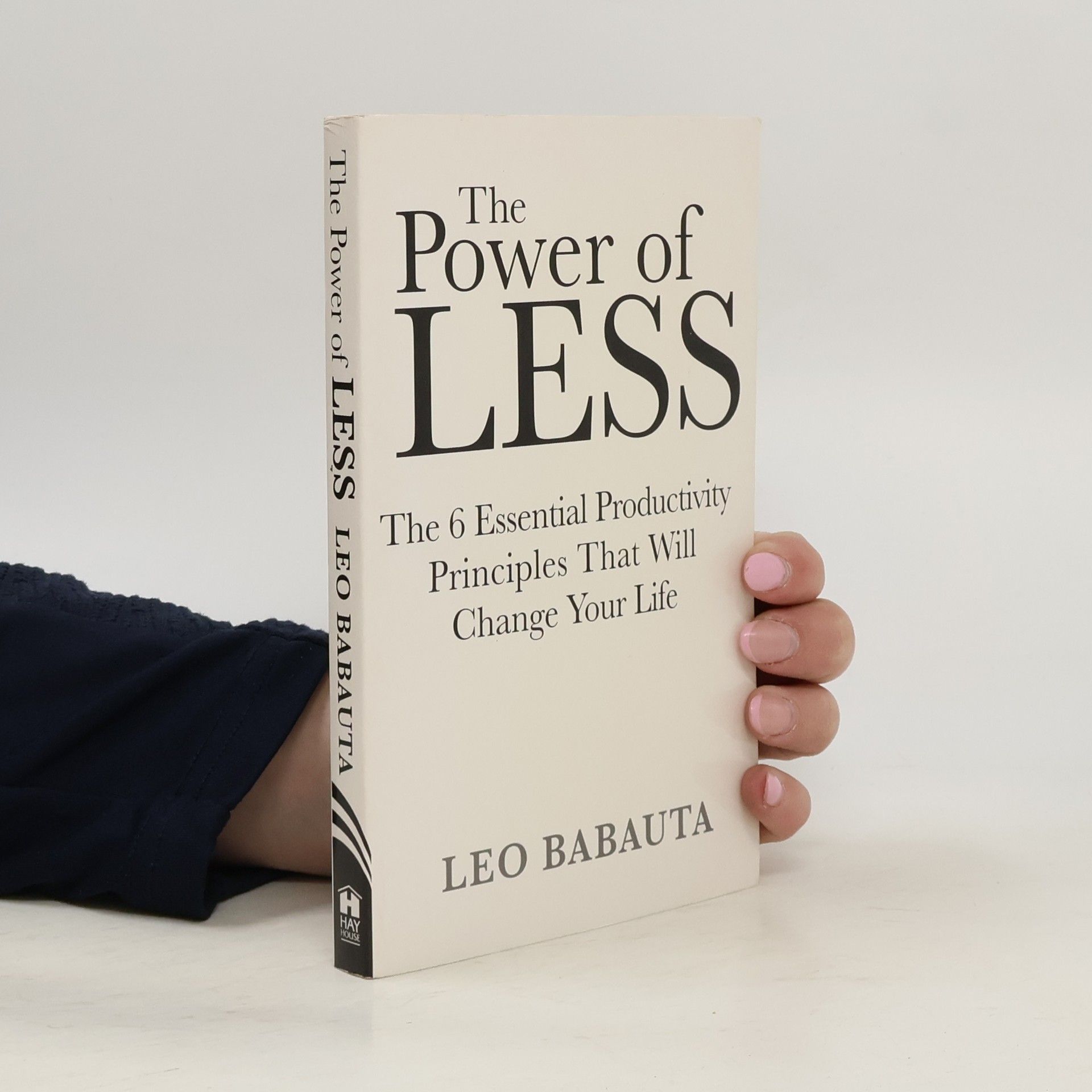 Leo Babauta The power of less : the 6 essential productivity principles that will change your life