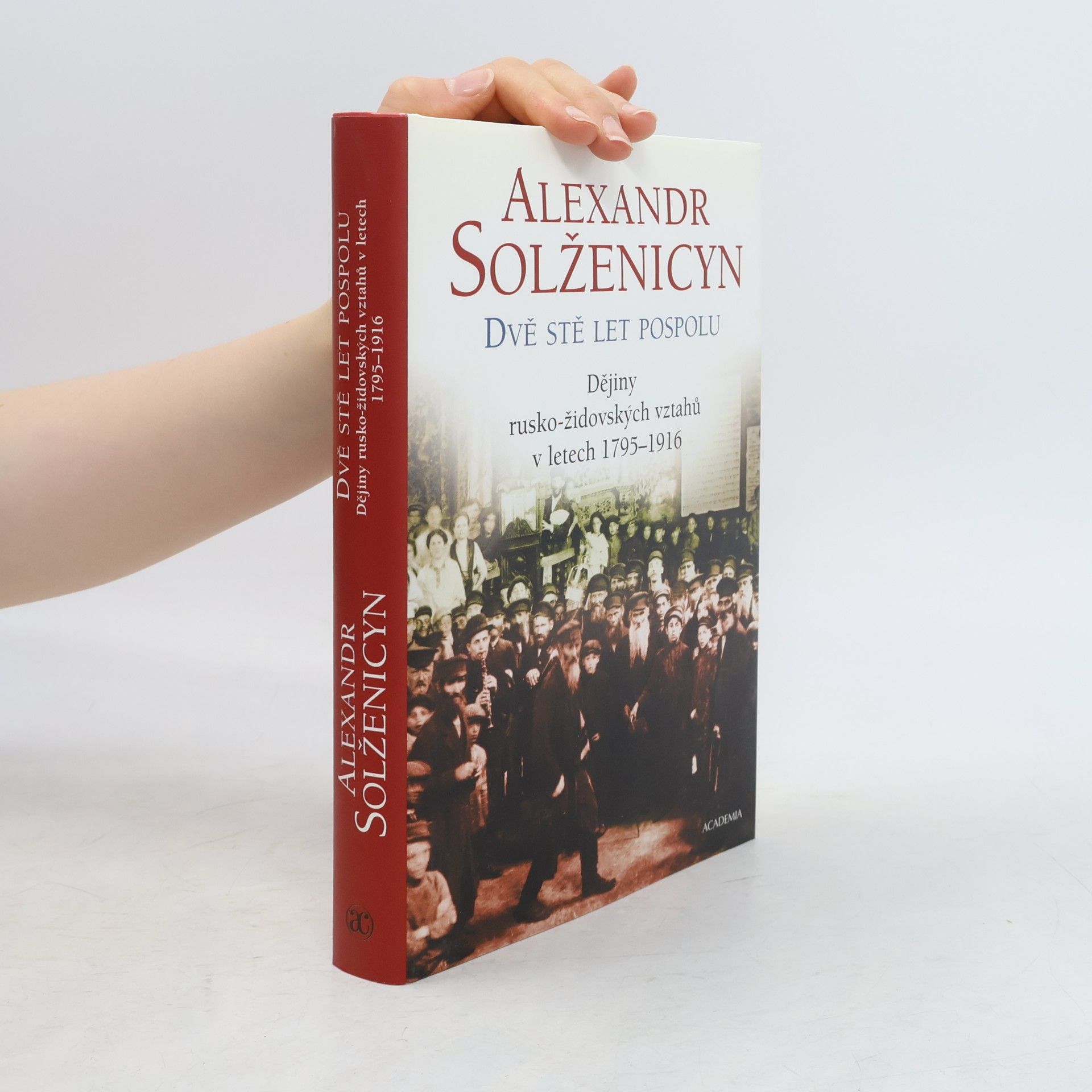 Alexandr Isajevič Solženicyn Dvě stě let pospolu: Dějiny rusko-židovských vztahů v letech 1795-1916 1. díl