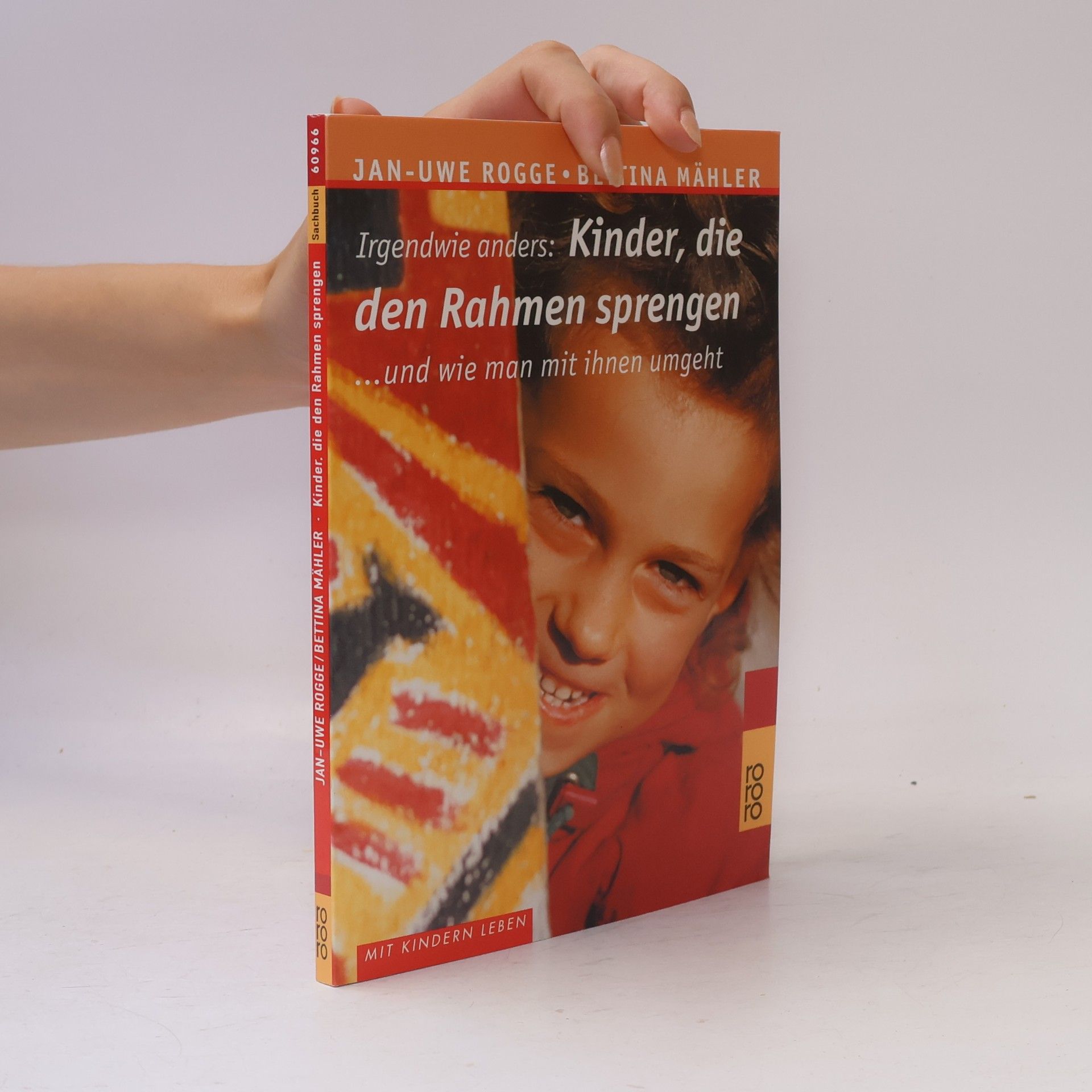 Jan-Uwe Rogge Irgendwie anders: Kinder, die den Rahmen sprengen ... und wie man mit ihnen umgeht