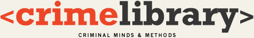 Crime Library: Criminal Minds and Methods