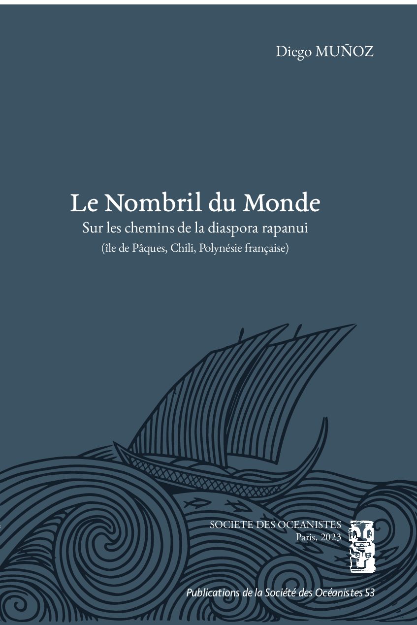 MUÑOZ Diego — Le nombril du monde. Sur les chemins de la diaspora rapanui (îles de Pâques, Chili, Polynésie française)