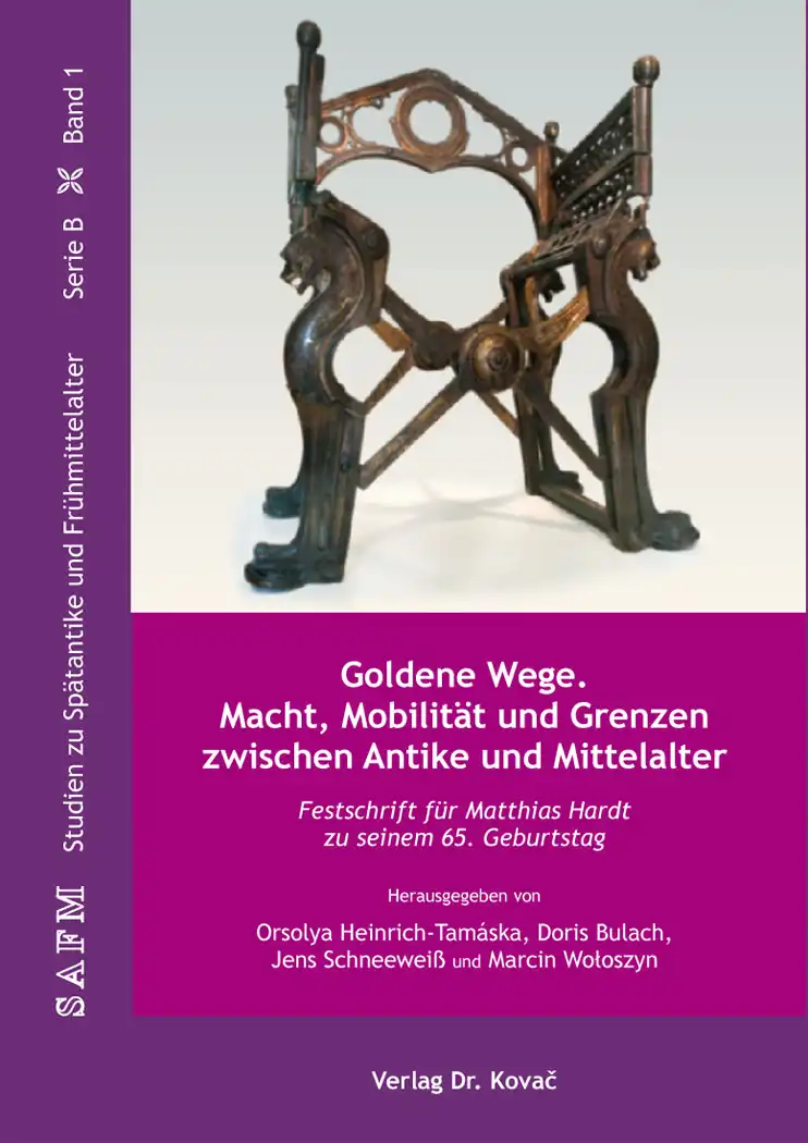 Festschrift: Goldene Wege. Macht, Mobilität und Grenzen zwischen Antike und Mittelalter