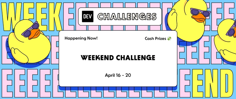 DEV Weekend Challenge April 16 through 20