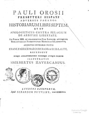 Pauli Orosii ... Adversus paganos historiarum libri septem ut et Apologeticus contra Pelagium de arbitrii libertate ... adjectis integris notis Franc. Fabricii Marcodurani et Lud. Lautii recensuit ... illustravit Sigebertus Havercampus